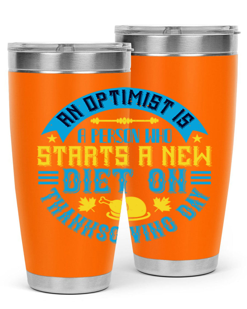 an optimist is a person who starts a new diet on thanksgiving day 50#- thanksgiving- Tumbler