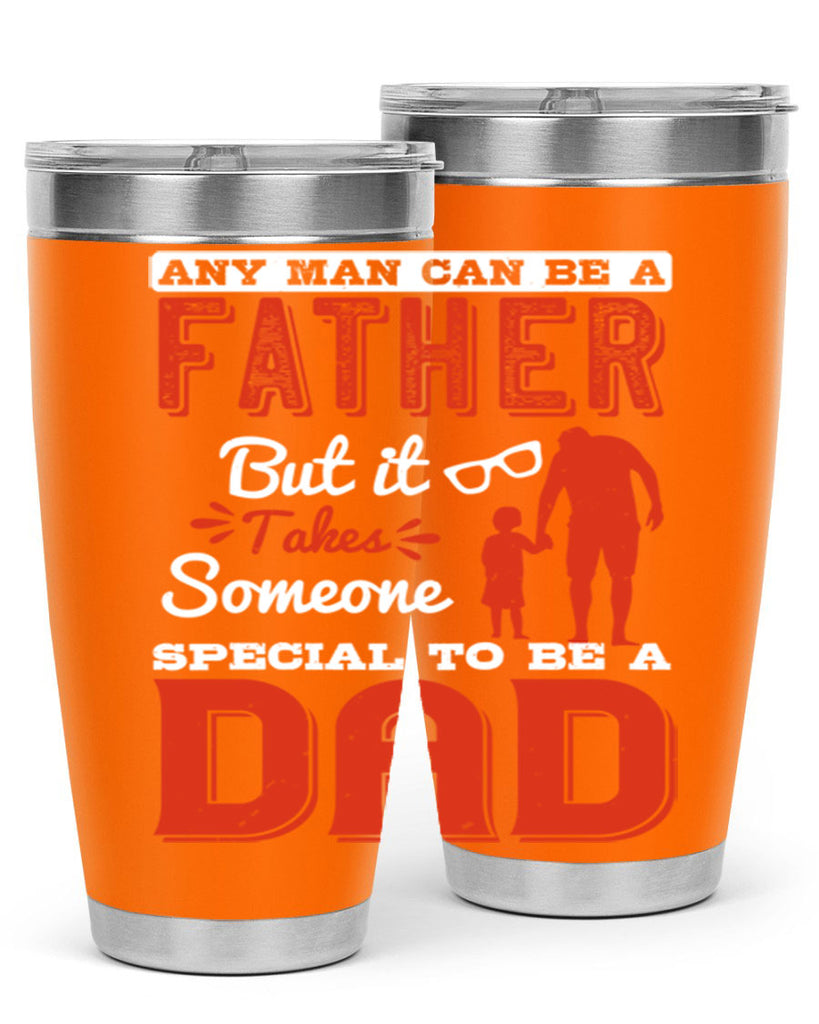 any man can be a father but it takes someone special to be a dad 134#- fathers day- Tumbler