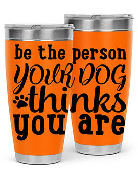 be the person your dog thinks you are Style 126#- dog- Tumbler