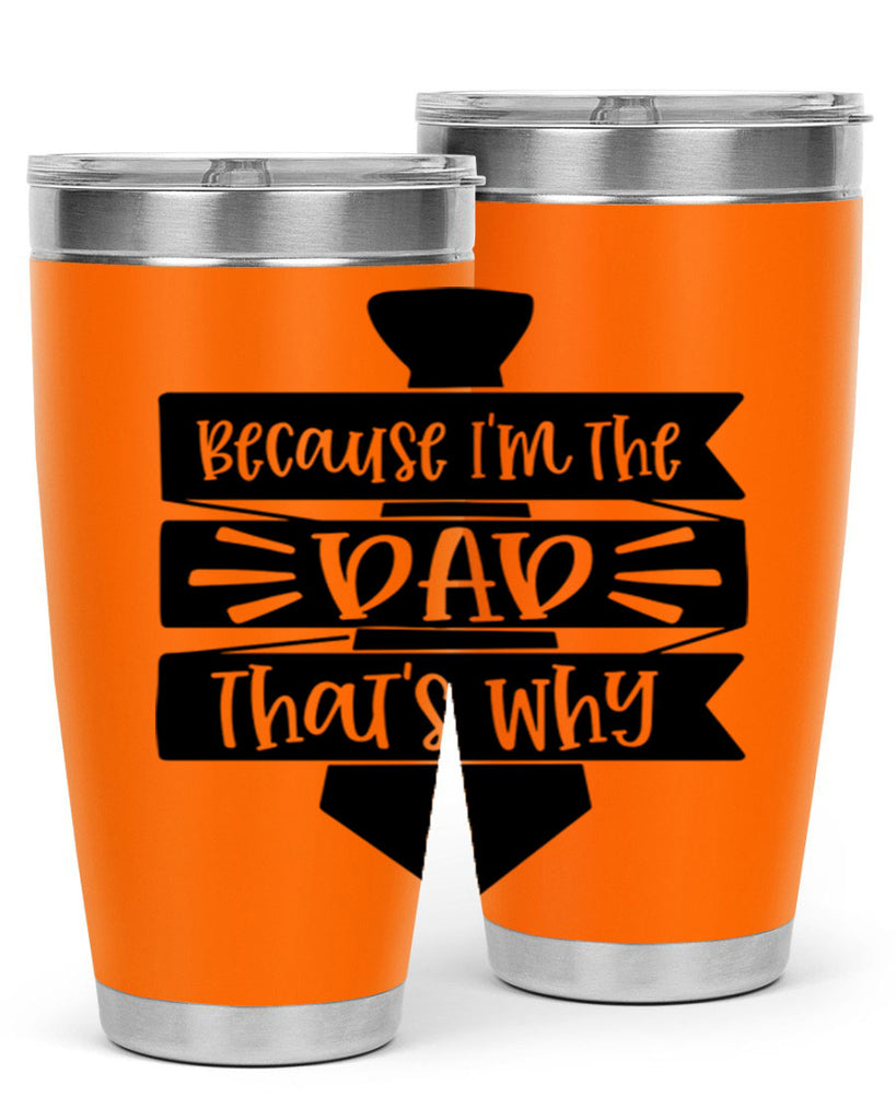 because im the dad thats why 74#- fathers day- Tumbler