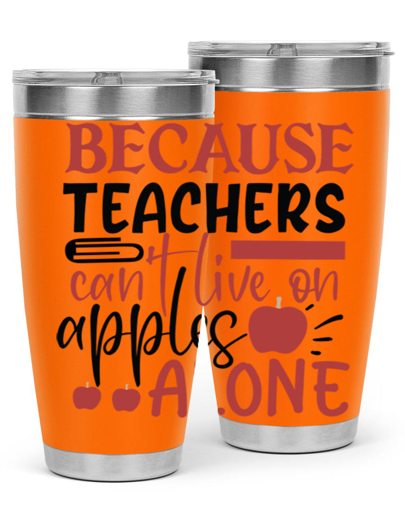 because teachers cant live on apples alone Style 191#- teacher- tumbler