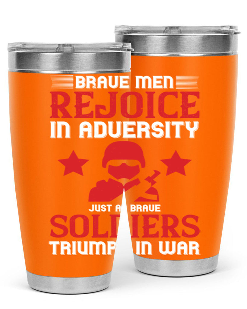 brave men rejoice in adversity just as brave soldiers triumph in war 70#- Veterns Day- Tumbler