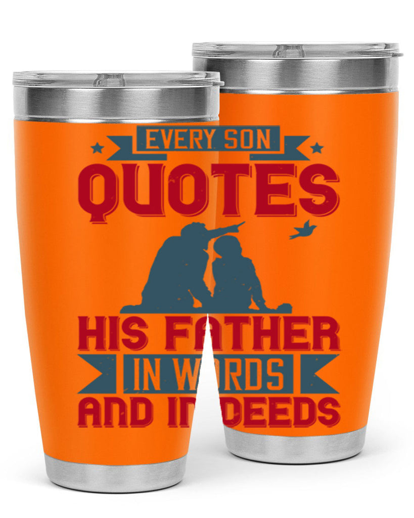 every son quotes his father in words and in deeds 265#- fathers day- Tumbler
