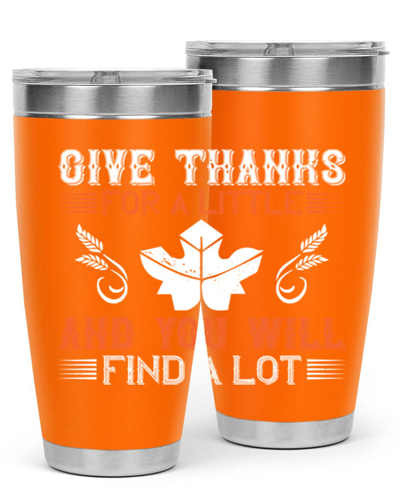 give thanks for a little and you will find a lot 44#- thanksgiving- Tumbler