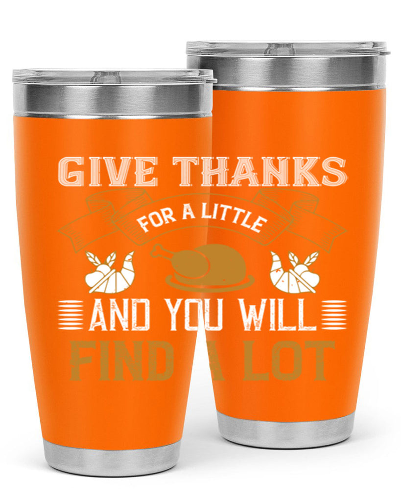 give thanks for a little and you will find a lot 45#- thanksgiving- Tumbler