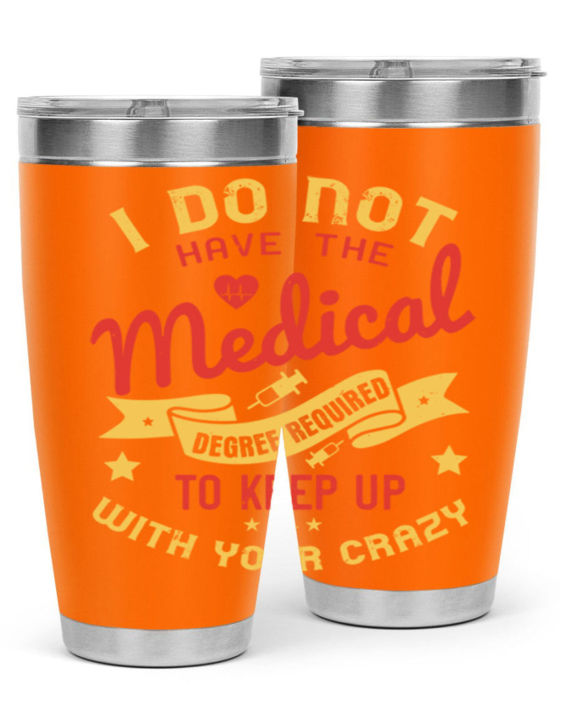 i do not have the medical degree required to keep up with your crazy Style 48#- medical- tumbler