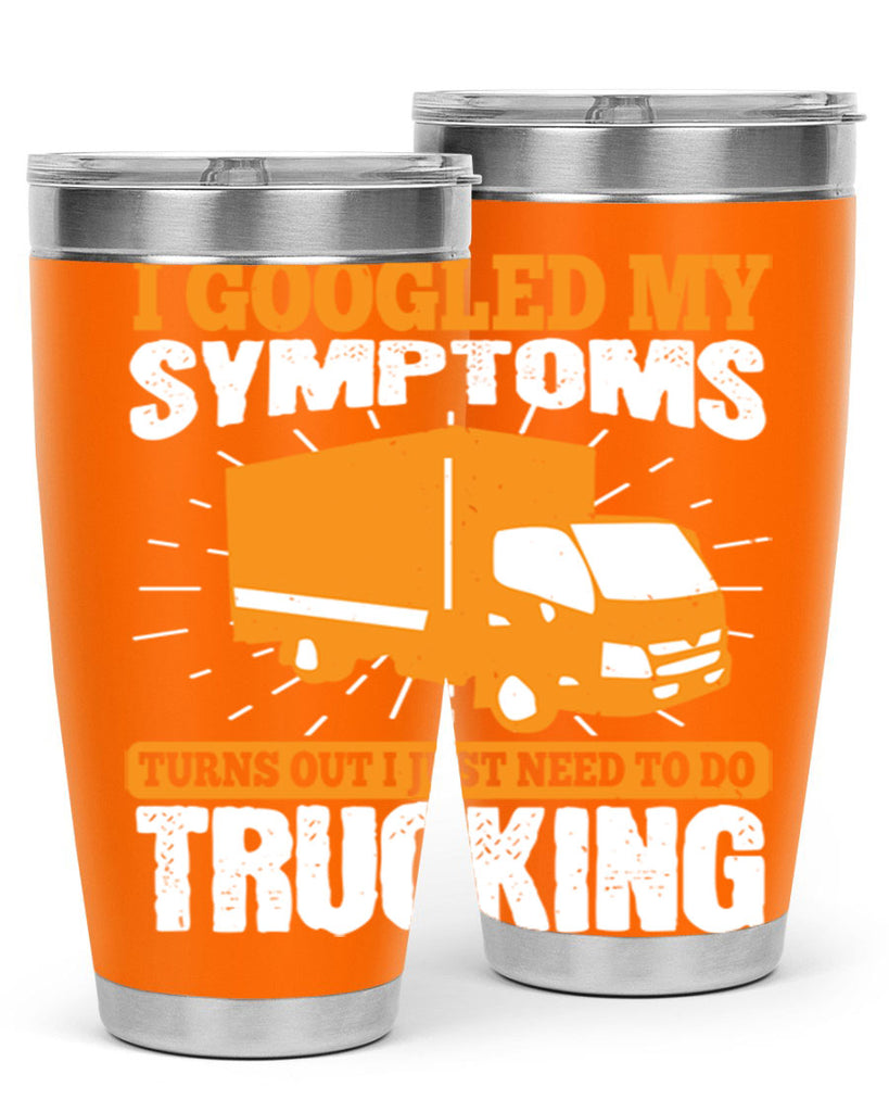 i googled my symptoms turns out i just need to do trucking Style 44#- truck driver- tumbler