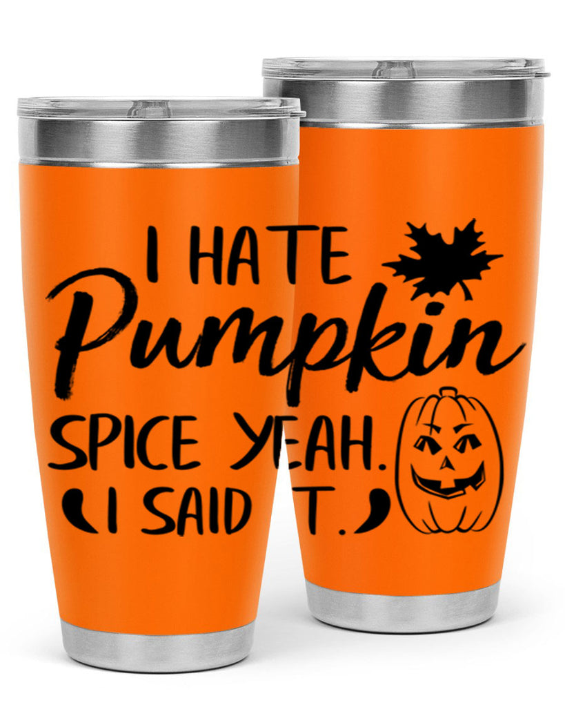 i hate pumpkin spice yeah i said it 322#- fall- Tumbler