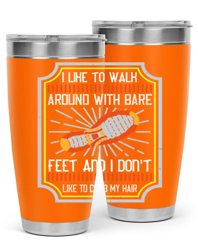 i like to walk around with bare feet and i dont like to comb my hair 67#- walking- Tumbler