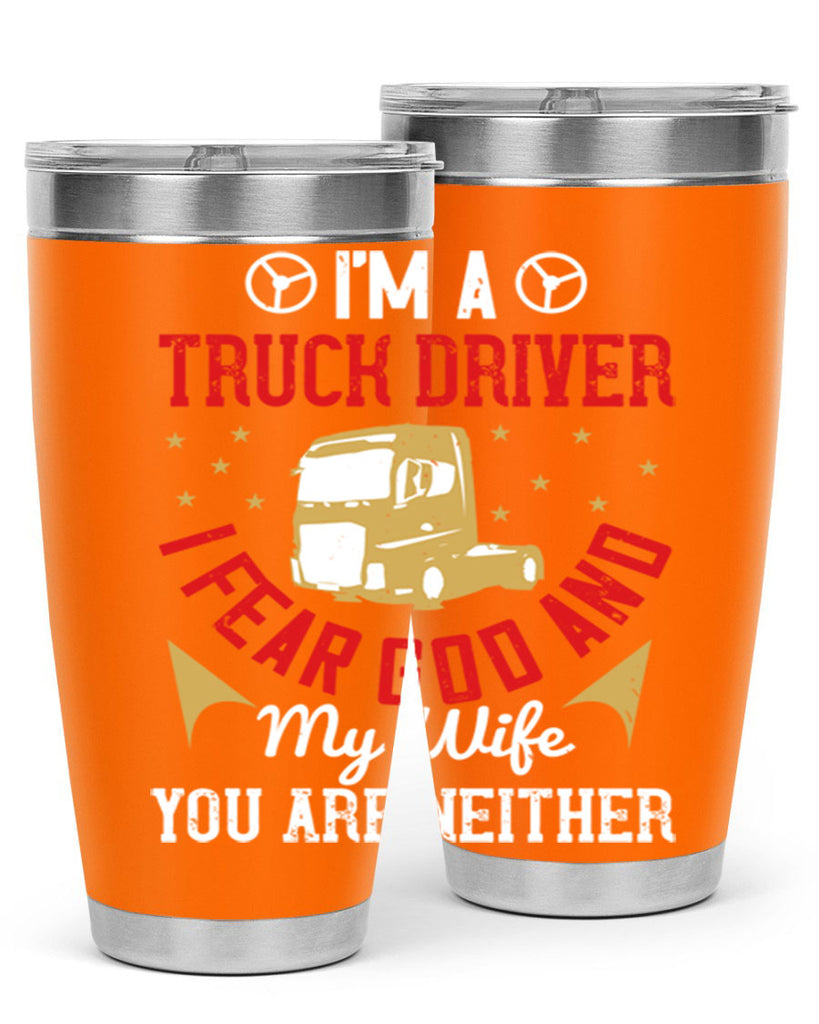 im a truck driver i fear god and my wife you are neither Style 40#- truck driver- tumbler