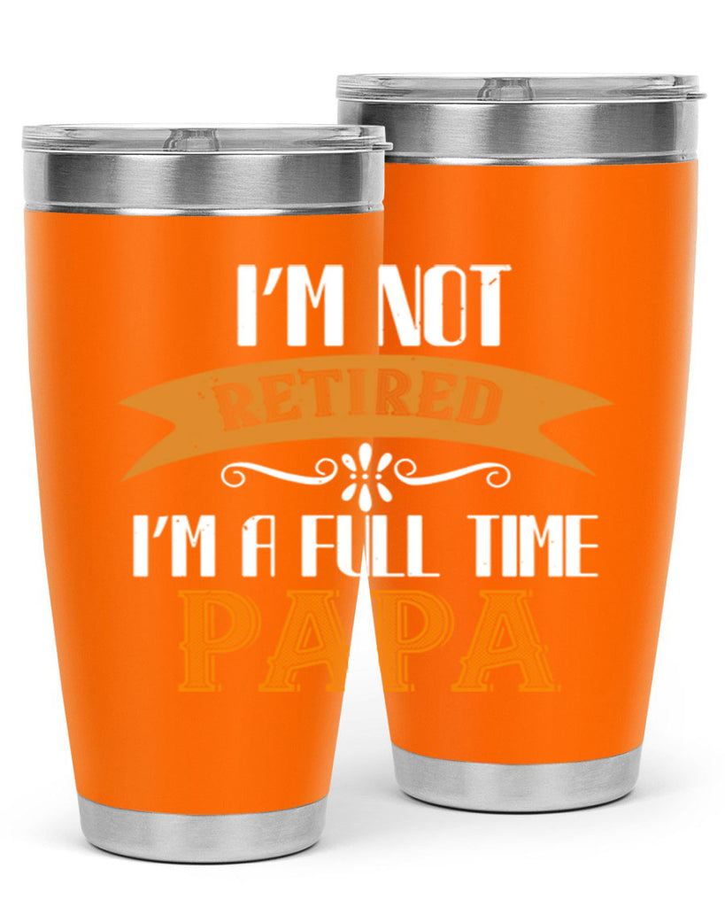 im not retired im a full time 36#- grandpa - papa- Tumbler