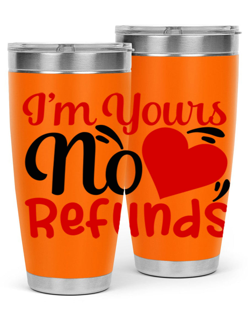 im yours no refunds 77#- valentines day- Tumbler