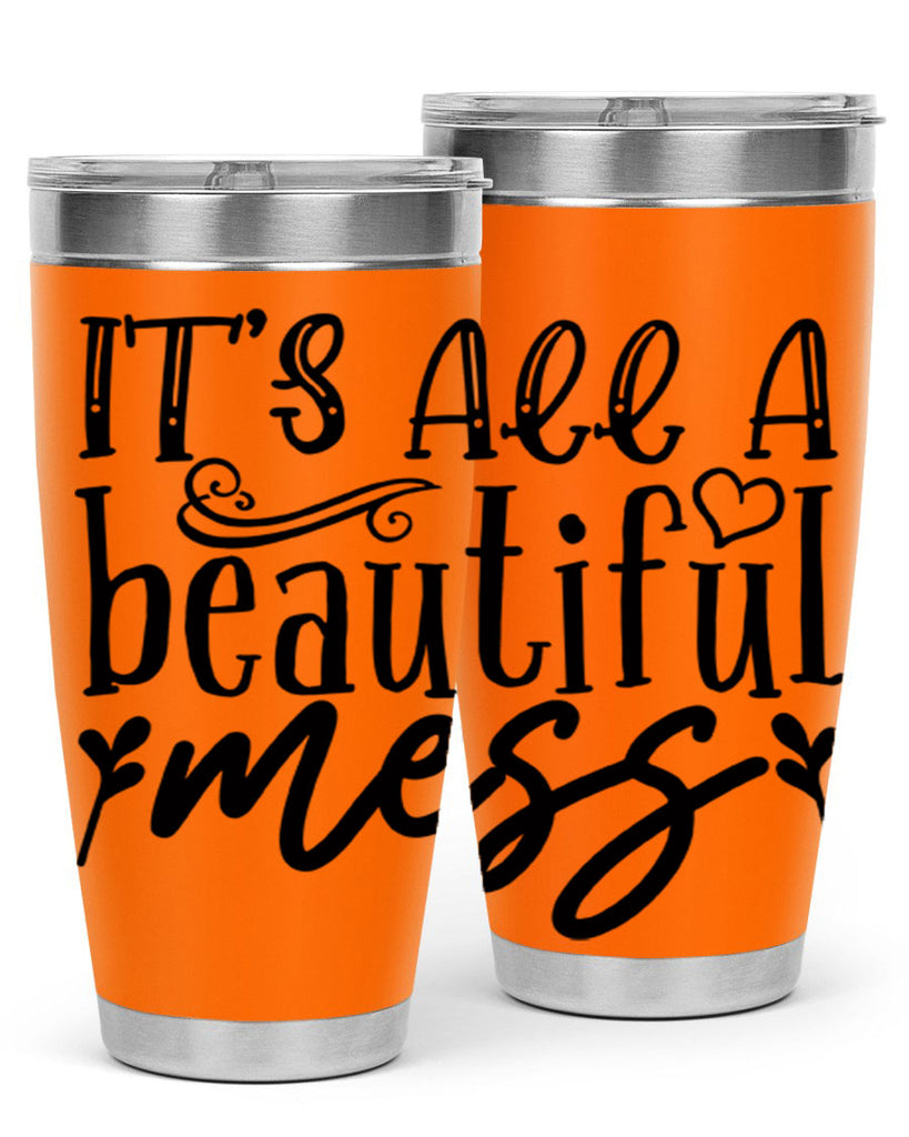 its all a beautiful mess 98#- home- Tumbler