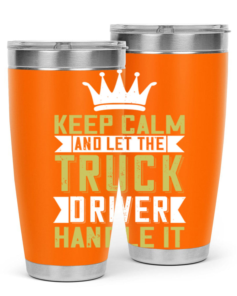 keep calm and let me the truck driver handle it Style 35#- truck driver- tumbler
