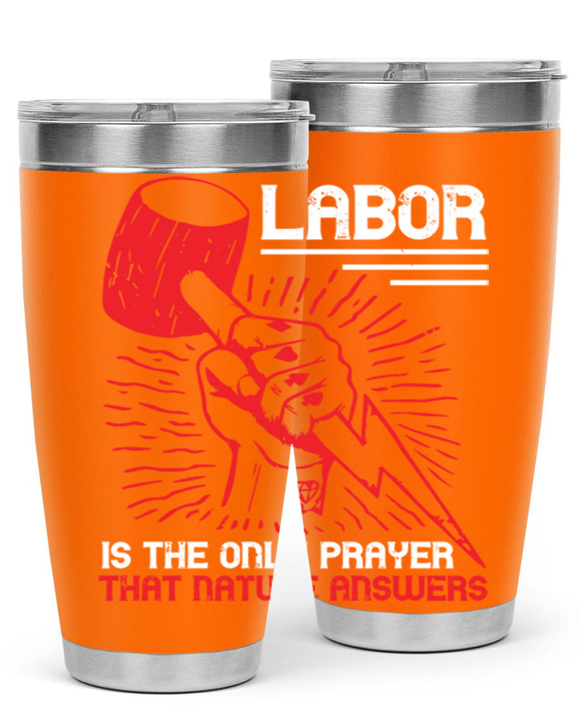 labor is the only prayer that nature answers 30#- labor day- Tumbler