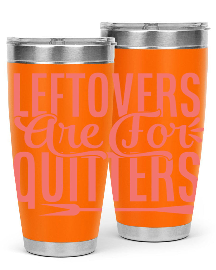 leftovers are for quitters 15#- kitchen- Tumbler