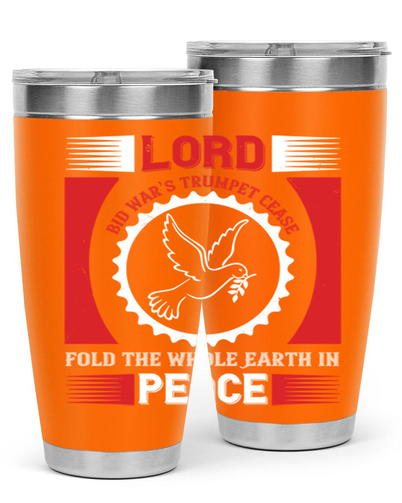 lord bid war’s trumpet cease fold the whole earth in peace 48#- Veterns Day- Tumbler