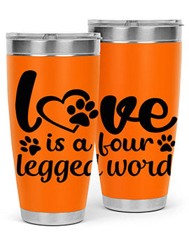 love is a four legged word Style 74#- dog- Tumbler