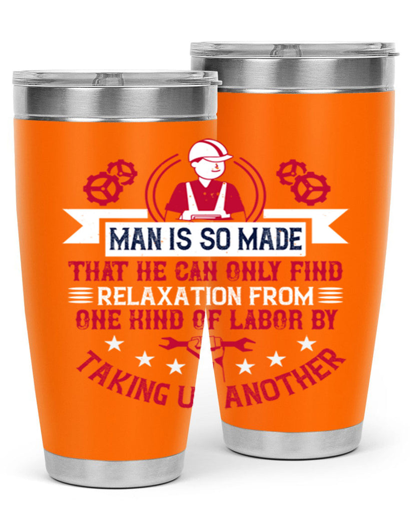 man is so made that he can only find relaxation from one kind of labor by taking up another 4#- labor day- Tumbler