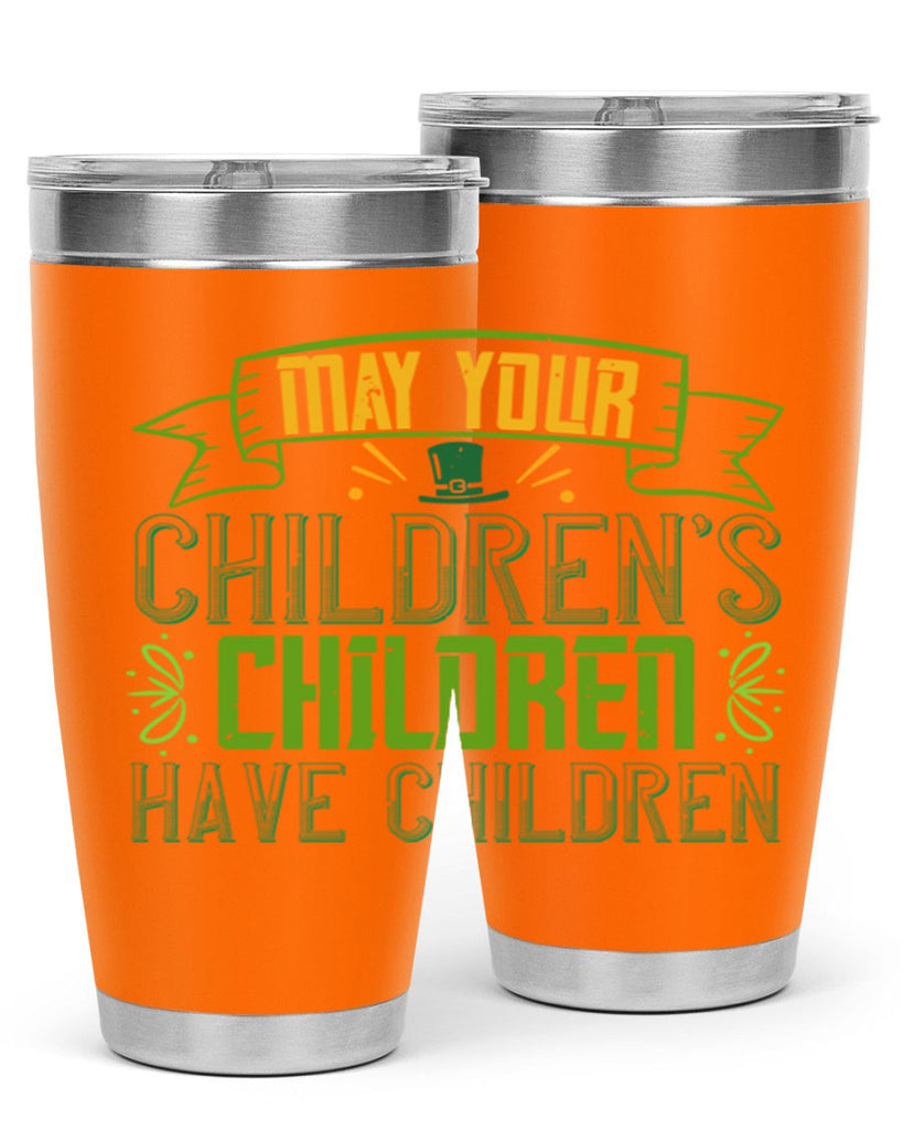 may your children’s children have children Style 114#- St Patricks Day- Tumbler