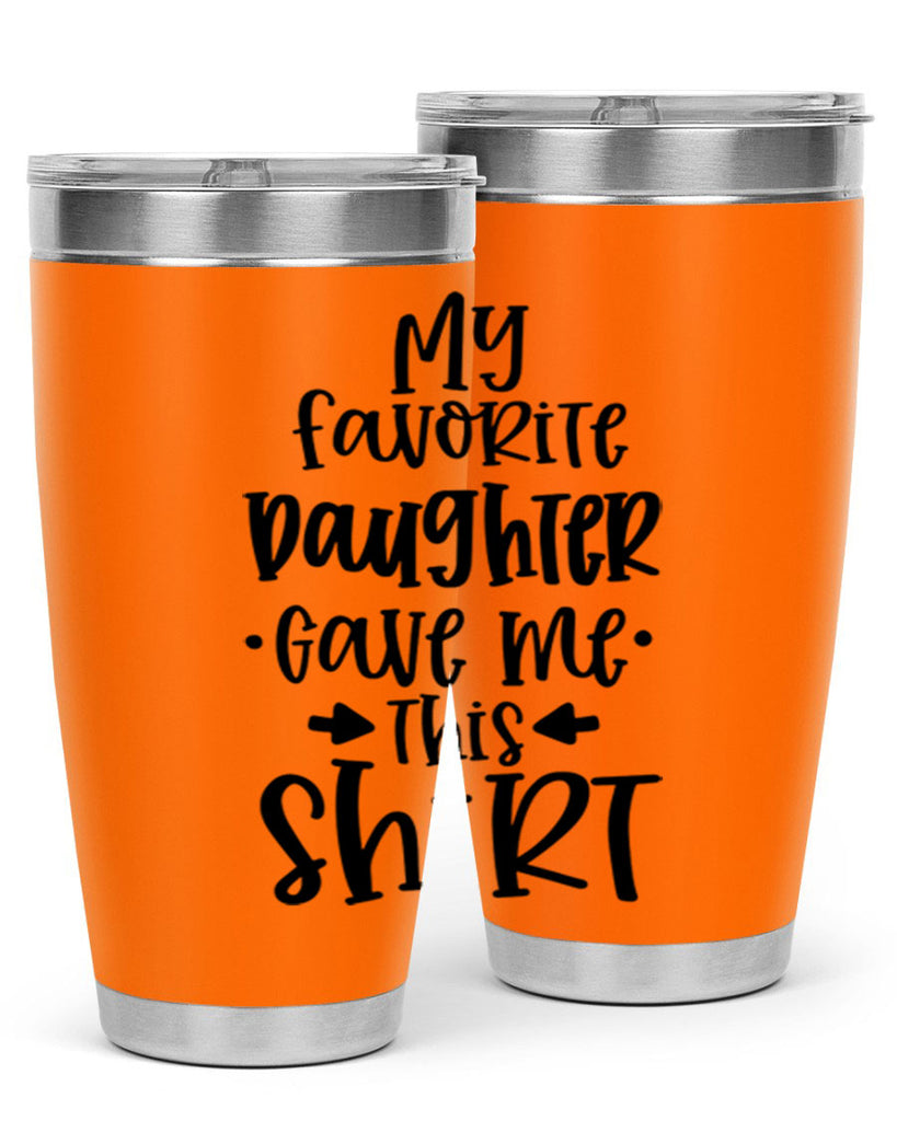 my favorite daughter gave me this shirt 29#- fathers day- Tumbler
