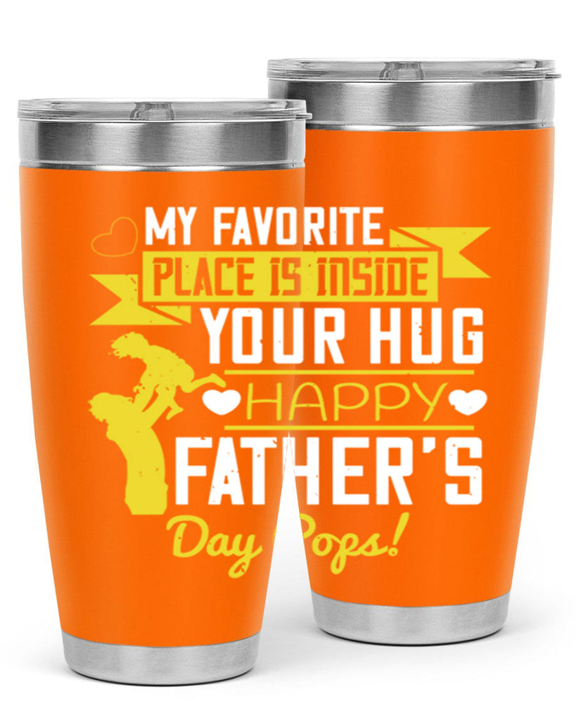 my favorite place is inside your hug happy father’s day pops 208#- fathers day- Tumbler