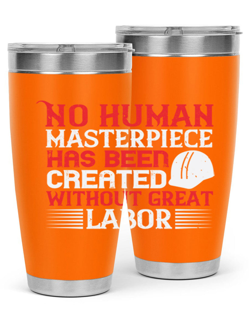 no human masterpiece has been created without great labor 24#- labor day- Tumbler