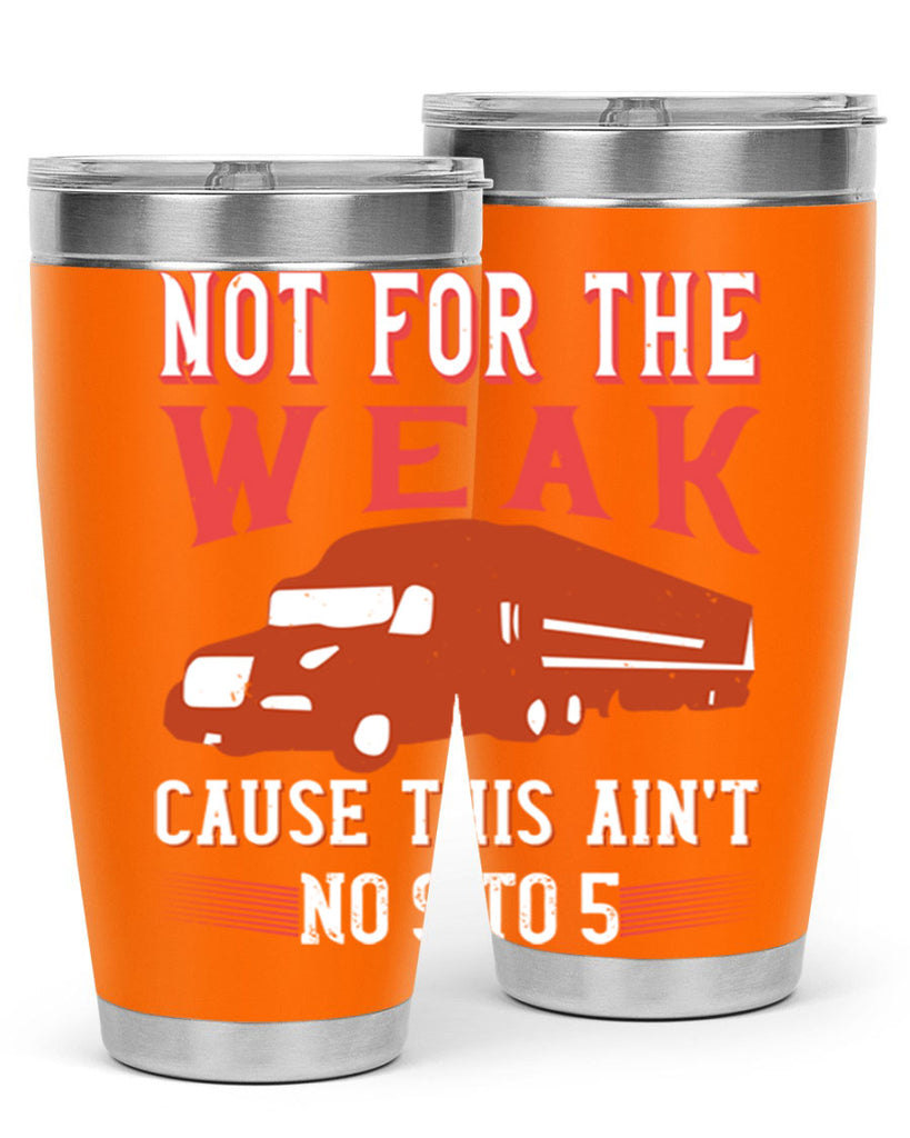 not for the weak cause this aint no to Style 26#- truck driver- tumbler