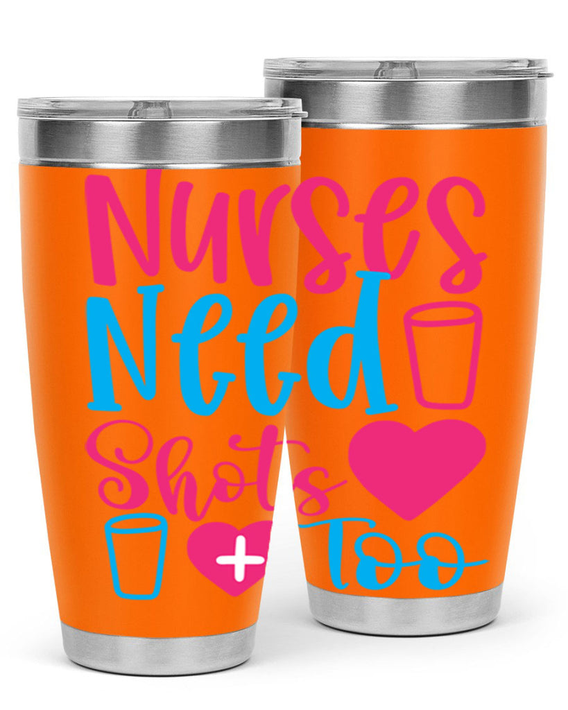 nurses need shots too Style 363#- nurse- tumbler