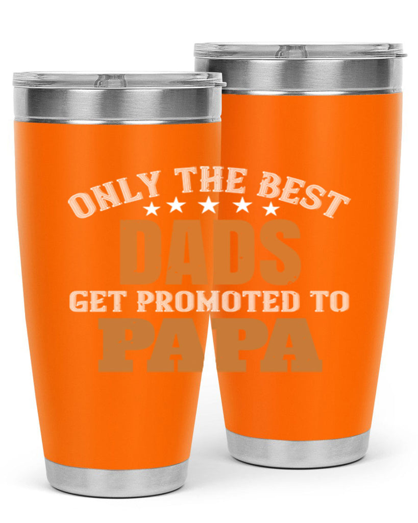 only the best dads get promoted to papa 24#- grandpa - papa- Tumbler