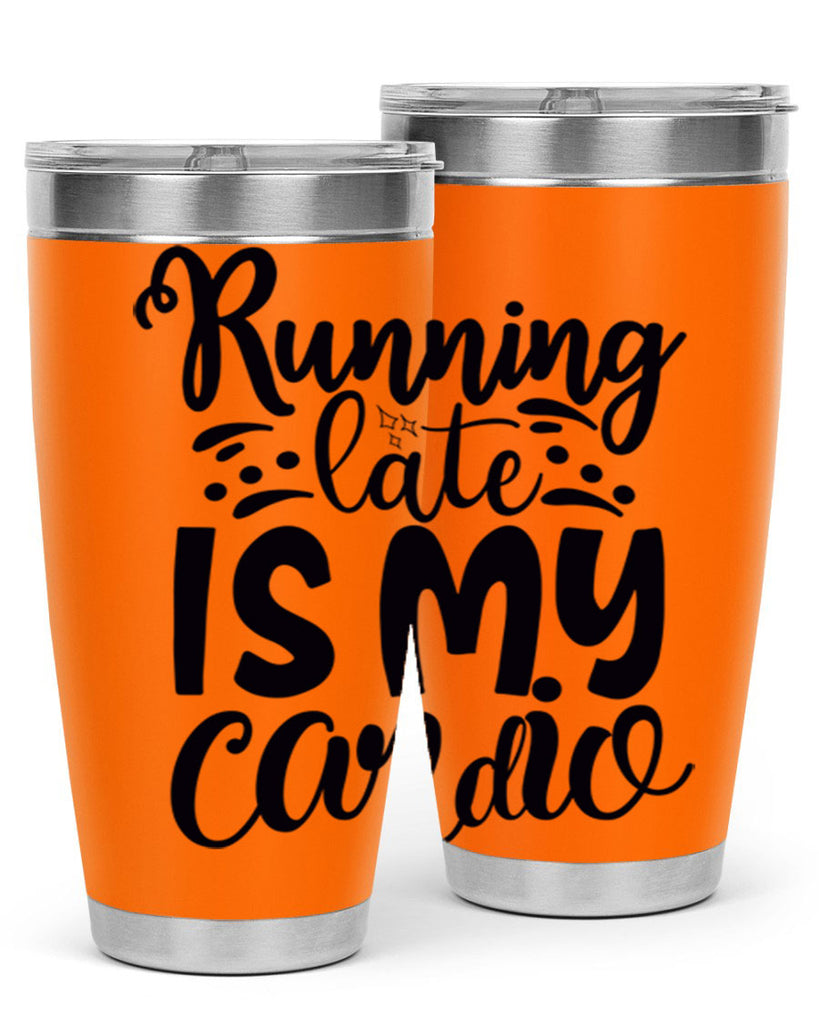running late is my cardio 22#- gym- Tumbler