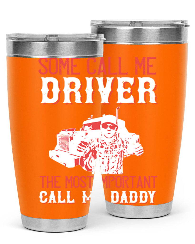 some call me driver the most important call me daddy Style 24#- truck driver- tumbler