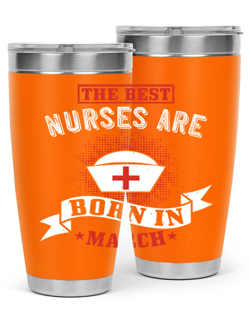 the best nurses are born in march Style 32#- birthday- tumbler
