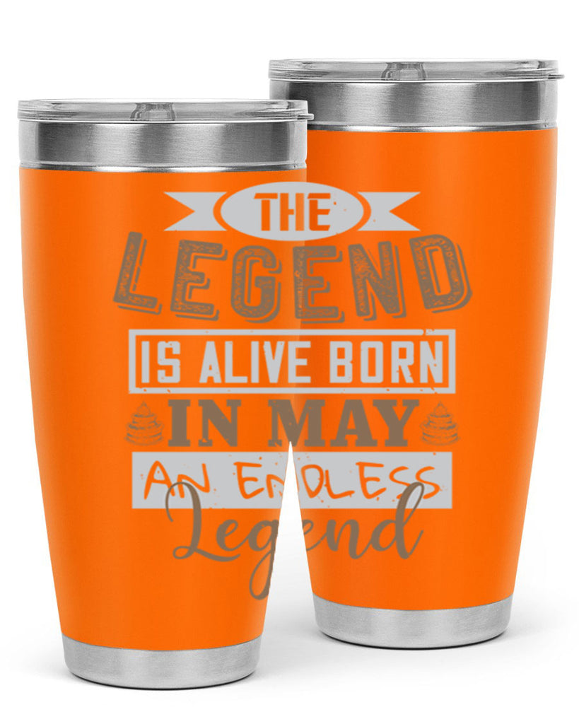 the legend is alive born in may an endless legend Style 28#- birthday- tumbler