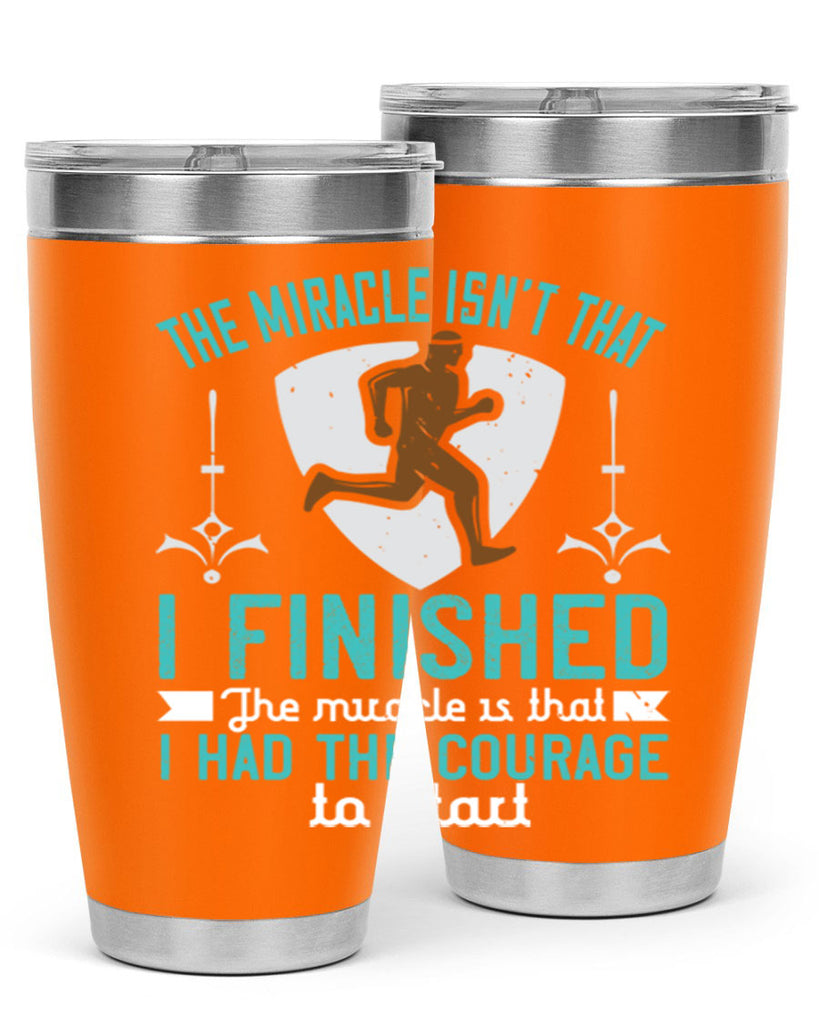 the miracle isn’t that i finished the miracle is that i had the courage to start 13#- running- Tumbler
