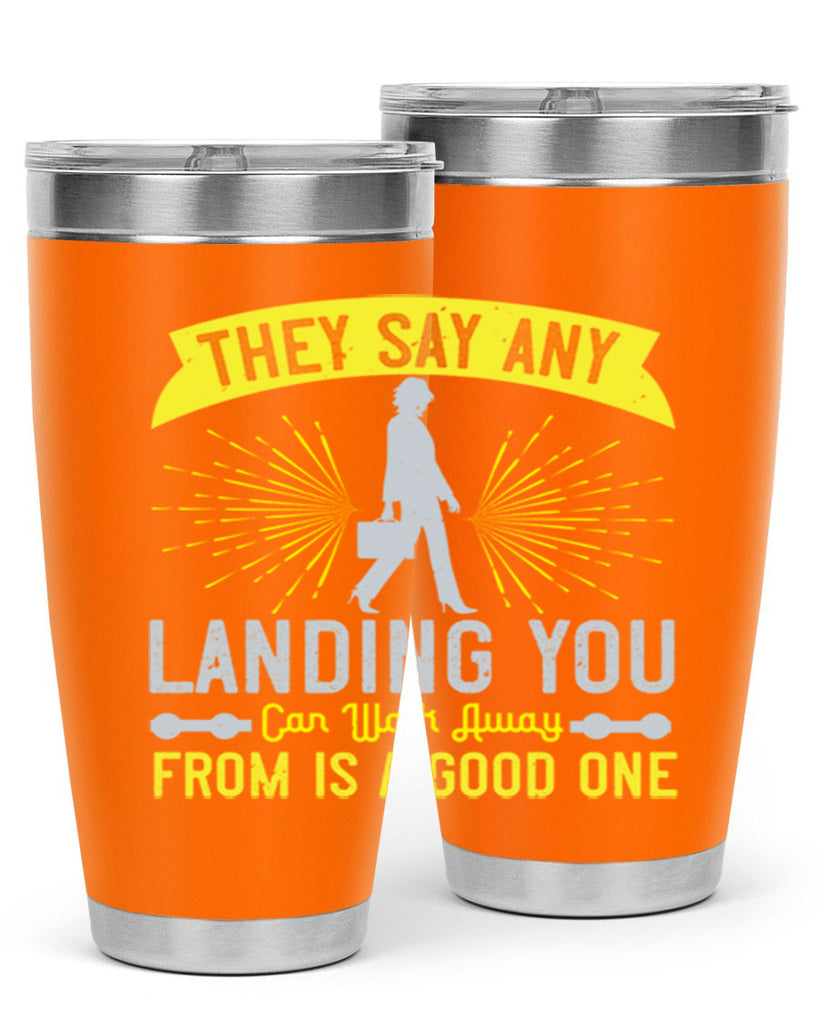 they say any landing you can walk away from is a good one 19#- walking- Tumbler