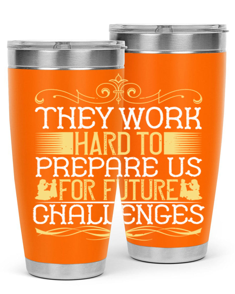 they work hard to prepare us for future challenges 14#- Parents Day- Tumbler