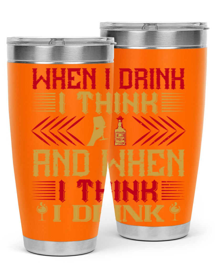 when i drink i think and when i think i drink 21#- drinking- Tumbler