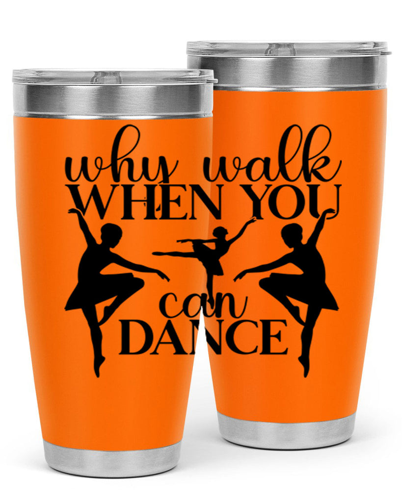 why walk when you can dance94#- ballet- Tumbler