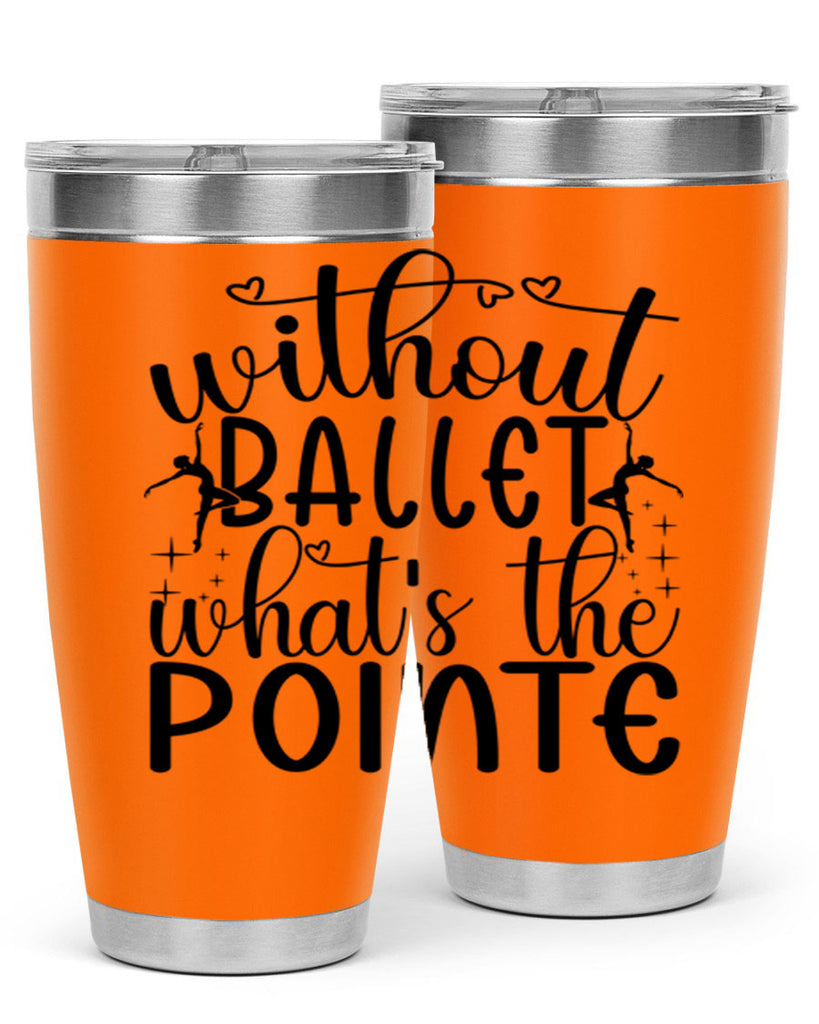 without ballet wahts the pointe95#- ballet- Tumbler