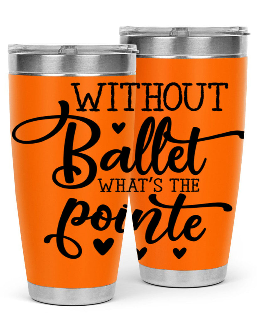 without ballet what s the pointe96#- ballet- Tumbler