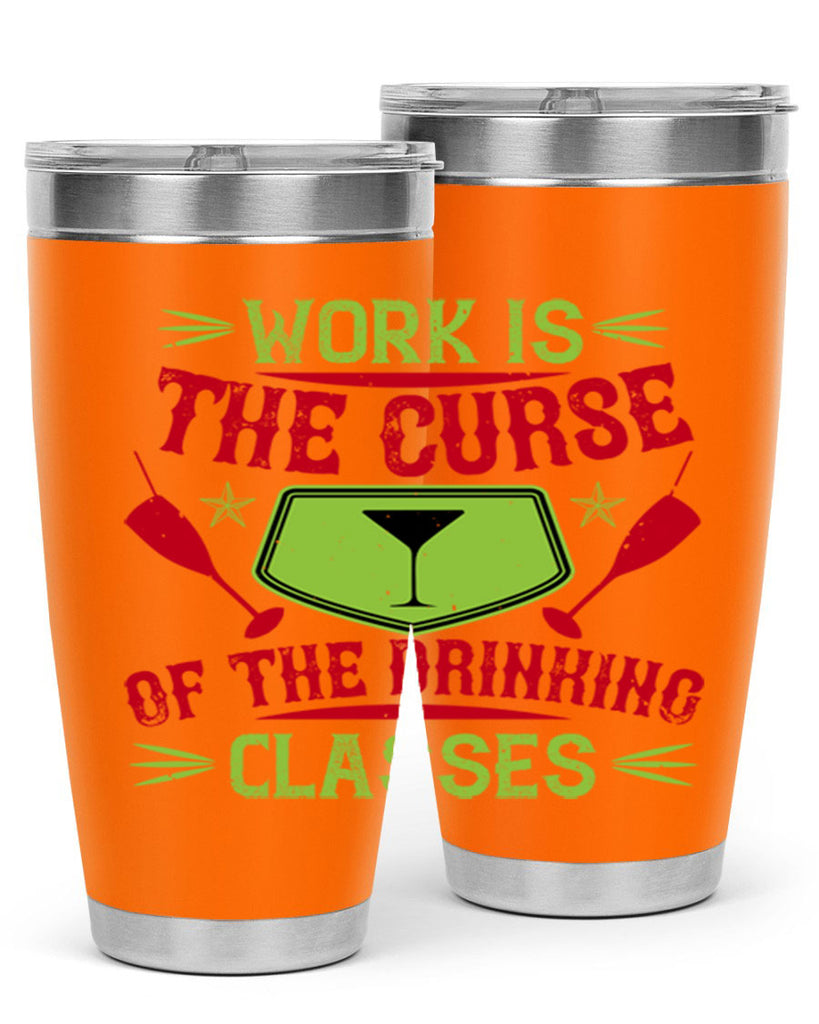 work is the curse of the drinking classes 16#- drinking- Tumbler