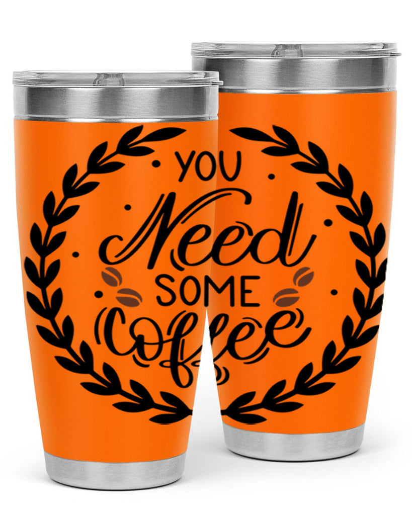 you need some coffee 2#- coffee- Tumbler