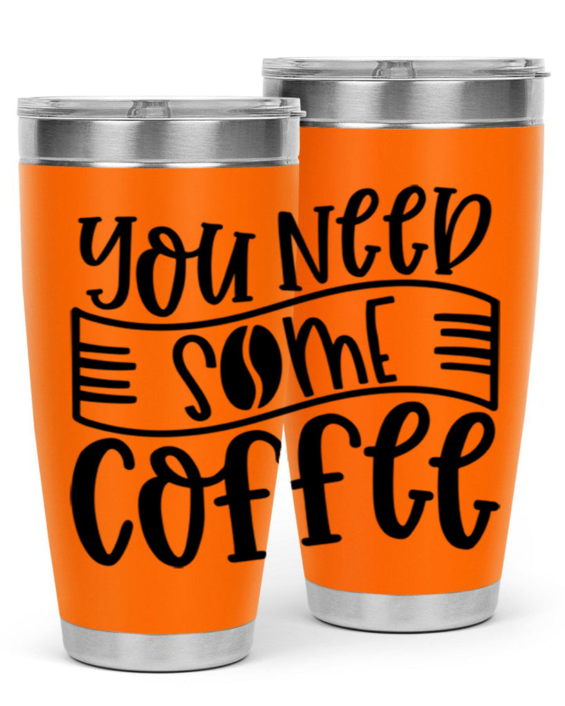 you need some coffee 3#- coffee- Tumbler