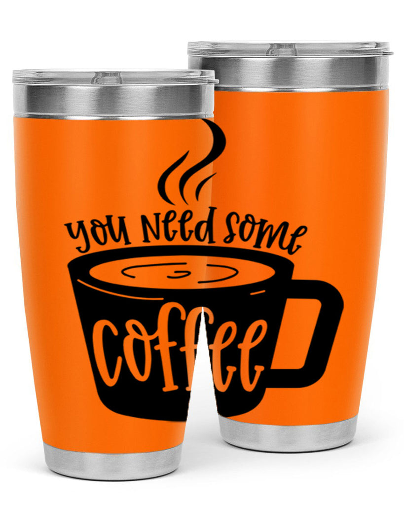 you need some coffee 4#- coffee- Tumbler