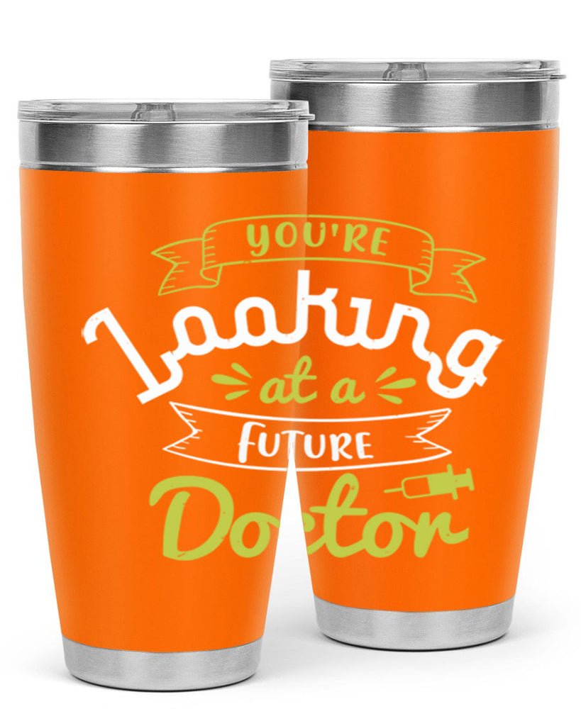 youre looking at a future doctor Style 5#- medical- tumbler