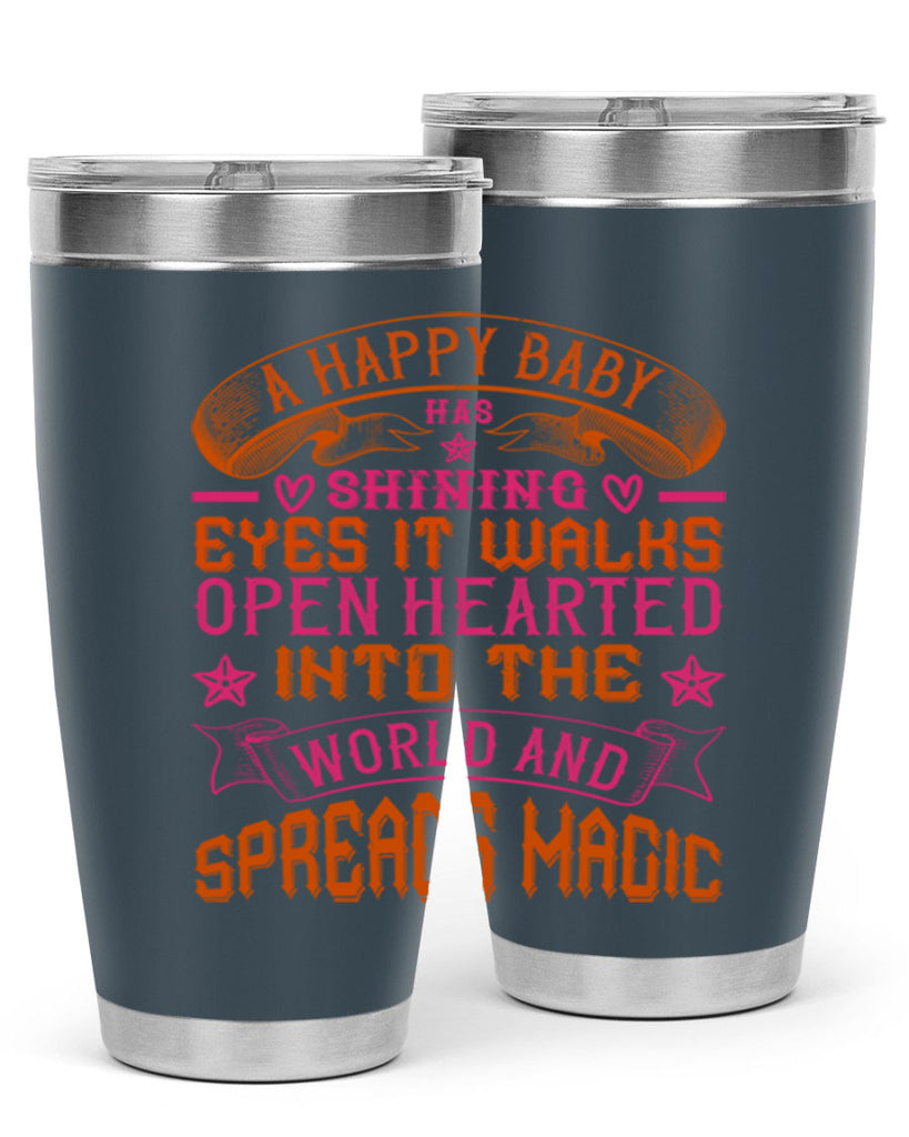 A happy baby has shining eyes It walks open hearted into the world and spreads magic Style 134#- baby- tumbler