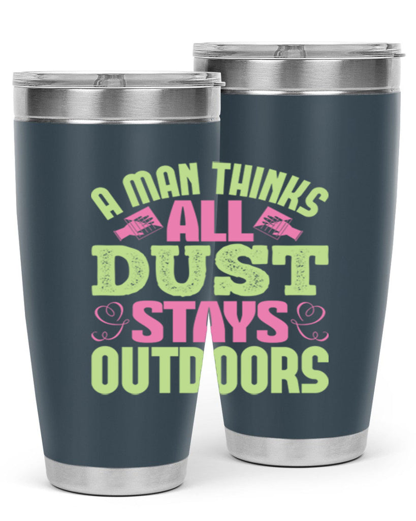 A man thinks all dust stays outdoors Style 17#- cleaner- tumbler