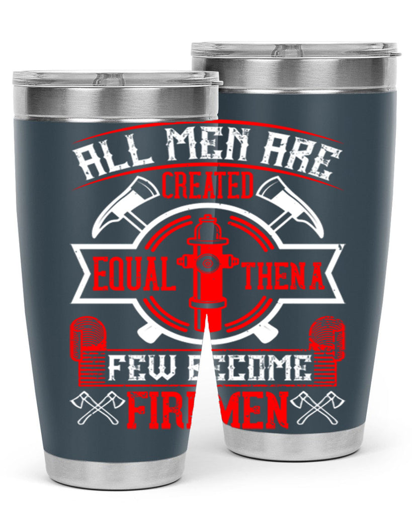 All men are created equal then a few become firemen Style 93#- fire fighter- tumbler
