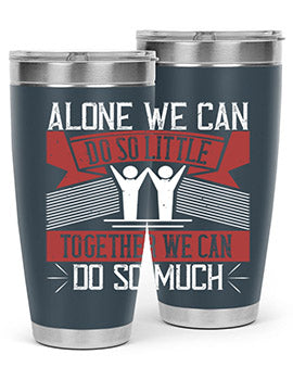 Alone we can do so little together we can do so much Style 37#- volunteer- Tumbler